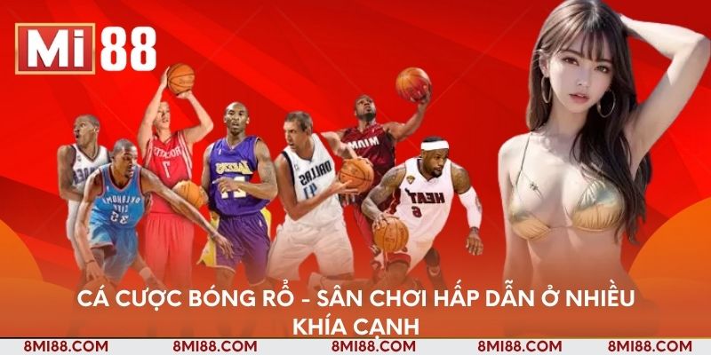 ca-cuoc-bong-ro-san-choi-hap-dan-o-nhieu-khia-canh