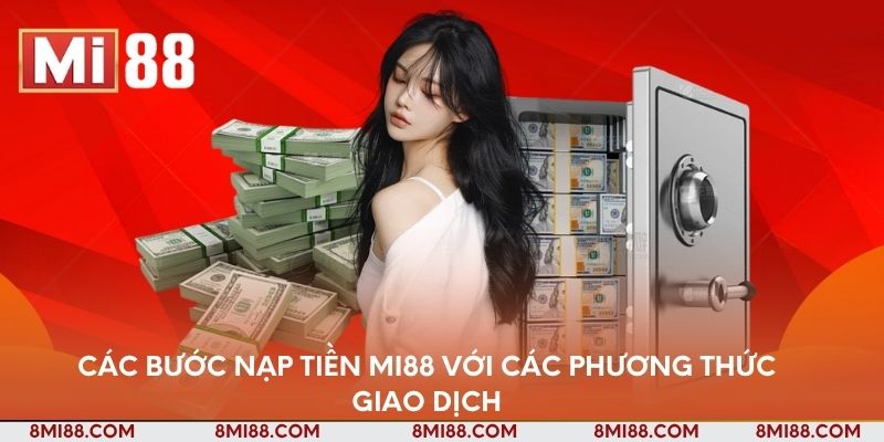 Các bước nạp tiền Nhà cái Mi88 với các phương thức giao dịch