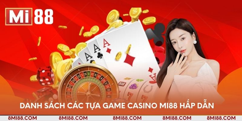 Danh sách các tựa game Casino Nhà cái Mi88 hấp dẫn