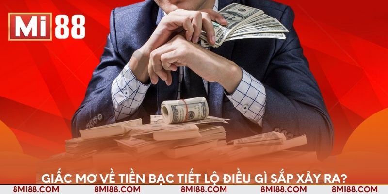 Giấc mơ về tiền bạc tiết lộ điều gì sắp xảy ra?