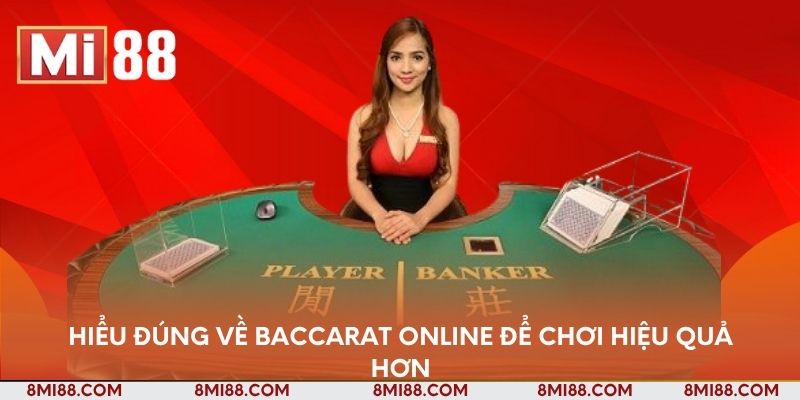 Hiểu đúng về Baccarat Online để chơi hiệu quả hơn