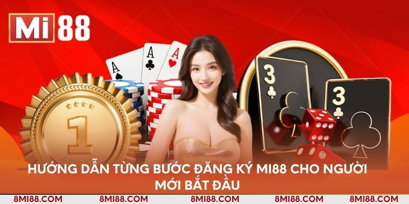 Hướng dẫn từng bước đăng ký Nhà cái Mi88 cho người mới bắt đầu
