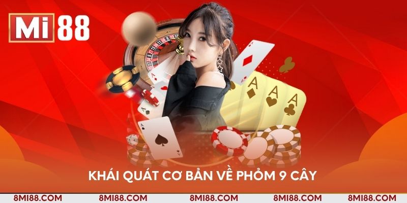 Khái quát cơ bản về Phỏm 9 cây