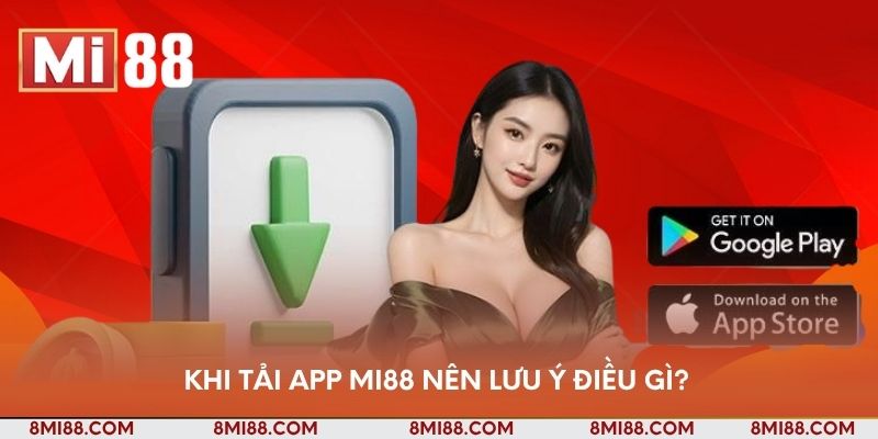Khi tham gia tải app Nhà cái Mi88 nên lưu ý điều gì?