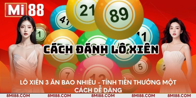 lo-xien-3-an-bao-nhieu-tinh-tien-thuong-mot-cach-de-dang