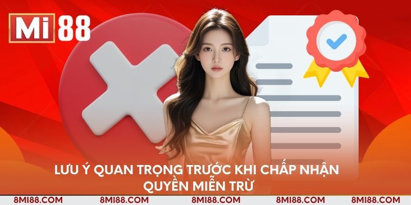 Lưu ý quan trọng trước khi chấp nhận quyền miễn trừ
