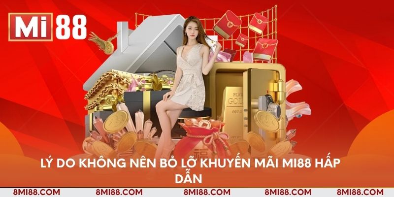 Lý do không nên bỏ lỡ khuyến mãi Nhà cái Mi88 hấp dẫn