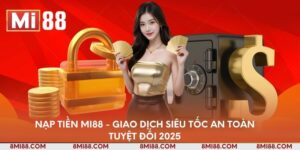 nap-tien-mi88-giao-dich-sieu-toc-an-toan-tuyet-doi-2025