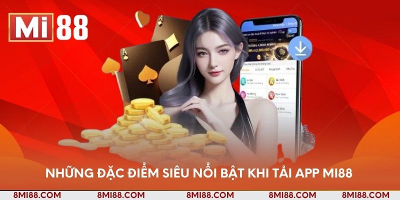 Những đặc điểm siêu nổi bật khi tải app Nhà cái Mi88