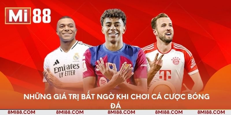 Những giá trị bất ngờ khi chơi cá cược bóng đá