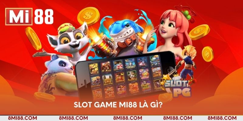 Slot game Nhà cái Mi88 là gì?