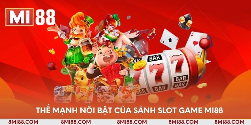 Thế mạnh nổi bật của sảnh slot game Nhà cái Mi88