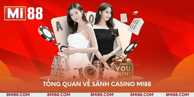 Tổng quan về sảnh Casino Nhà cái Mi88