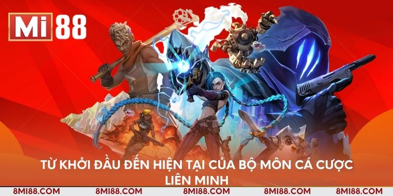 Từ khởi đầu đến hiện tại của bộ môn cá cược liên minh