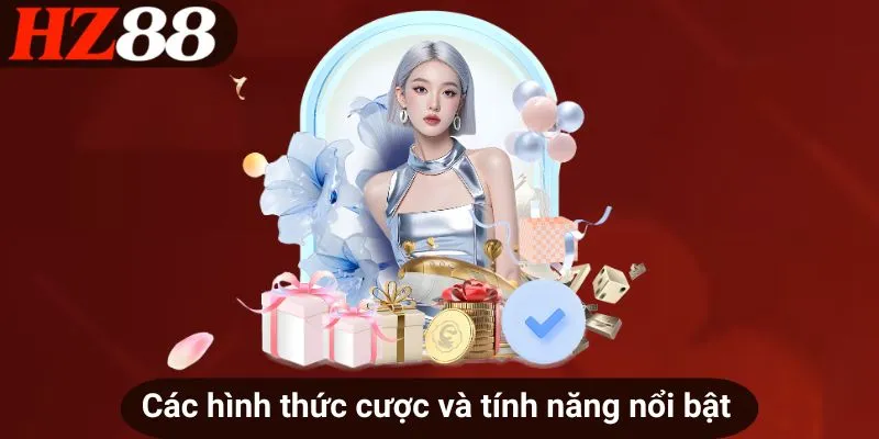 Các hình thức cược và tính năng nổi bật
